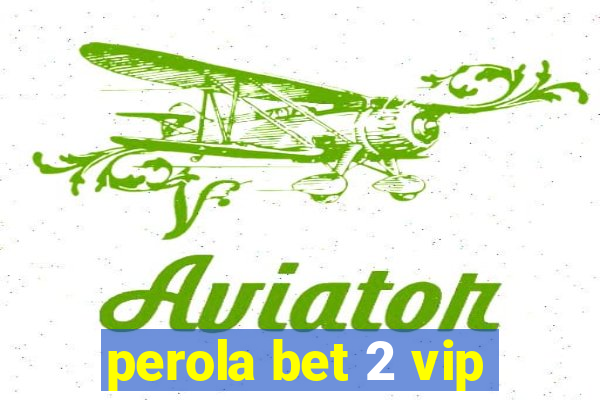 perola bet 2 vip